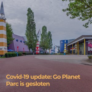 Covid-19 update: Go Planet Parc is gesloten